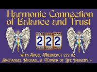 Harmonic Connection of Balance and Trust-With Angelic 222 hz, Archangel Michael, & Flower of Life Harmonic Connection of Balance and Trust-With Angelic 222 hz, Archangel Michael, & Flower of Life