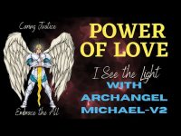 POWER OF LOVE: I See the Light Meditation with Archangel Michael POWER OF LOVE: I See the Light Meditation with Archangel Michael