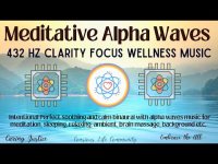Meditative Alpha Waves-432 hz Clarity, Focus, Wellness Sleep! Meditative Alpha Waves-432 hz Clarity, Focus, Wellness Sleep!