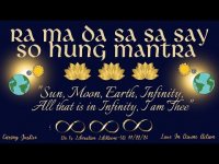 Ra Ma Da Sa Sa Se So Hang  Mantra (Sun, Moon, Earth, Infinity  All that is in Infinity, I am Thee) Ra Ma Da Sa Sa Se So Hang  Mantra (Sun, Moon, Earth, Infinity  All that is in Infinity, I am Thee)