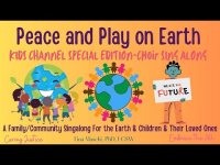 Peace and Play on Earth A Family Community Singalong For the Earth & Children & Their Loved Ones