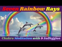 Seven Rainbow Rays:  Chakra Meditation with 9 Solfeggio Frequencies