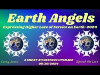 Earth Angel-Expressing Higher Love of Service on Earth-2024-A GREAT AWAKENING UPGRADE-08/30/2024 Earth Angel-Expressing Higher Love of Service on Earth-2024-A GREAT AWAKENING UPGRADE-08/30/2024
