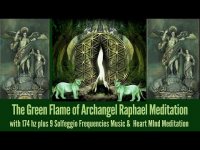 The Green Flame of Archangel Raphael Meditation 9 Solfeggio Frequencies Music Meditation The Green Flame of Archangel Raphael Meditation 9 Solfeggio Frequencies Music Meditation