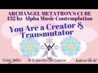 You Are a Creator & Transmutator ARCHANGEL METATRON’S 432 hz Visualization Alpha Contemplation-Relax
