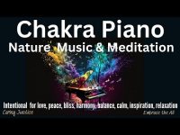 Chakra Piano-Nature Music & Meditation (for love, bliss, harmony,  calm, inspiration, relaxation+)