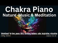 Chakra Piano-Nature Music & Meditation (for love, bliss, harmony,  calm, inspiration, relaxation+) Chakra Piano-Nature Music & Meditation (for love, bliss, harmony,  calm, inspiration, relaxation+)