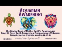 Aquarian Awakening: Singing Book of Earth's Aquarian Age Transformative Rebirth+ 11-20-24 Upgrade Aquarian Awakening: Singing Book of Earth's Aquarian Age Transformative Rebirth+ 11-20-24 Upgrade