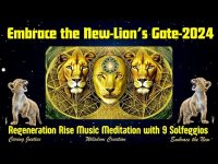 Embrace the New-Lion's Gate-2024-Regeneration Rise Music Meditation with 9 Solfeggios (loopable) Embrace the New-Lion's Gate-2024-Regeneration Rise Music Meditation with 9 Solfeggios (loopable)