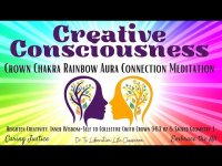 Creative Consciousness: CROWN CHAKRA RAINBOW AURA CONNECTION MEDITATION