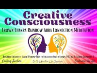 Creative Consciousness: CROWN CHAKRA RAINBOW AURA CONNECTION MEDITATION Creative Consciousness: CROWN CHAKRA RAINBOW AURA CONNECTION MEDITATION