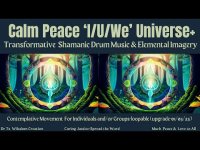 Calm Peace 'I/U/We Universe+ Transformative Shamanic Drum Music & Elemental Imagery 01/05/24 Calm Peace 'I/U/We Universe+ Transformative Shamanic Drum Music & Elemental Imagery 01/05/24