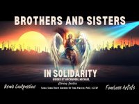 Brothers & Sisters, In Solidarity in Solidarity Anthem-w/ Archangel Michael+ Fearless Self Artists! Brothers & Sisters, In Solidarity in Solidarity Anthem-w/ Archangel Michael+ Fearless Self Artists!