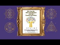 We Can Be Old and Playful and Be Young and Wise We Can Be Old and Playful and Be Young and Wise