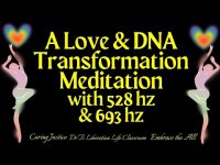 A Love & DNA Transformation Meditation with 528 hz & 693 hz