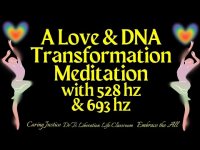 A Love & DNA Transformation Meditation with 528 hz & 693 hz A Love & DNA Transformation Meditation with 528 hz & 693 hz