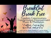 Break Out Break Free Freedom Consciousness Transformation Music & Meditation  10/12/24 Break Out Break Free Freedom Consciousness Transformation Music & Meditation  10/12/24