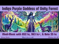 Indigo Purple Goddess of Unity Forest: Medi-Music with 852 hz, 963 hz+, & Beta 25 hz