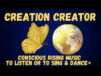 CREATION CREATOR CONSCIOUS RISING MUSIC TO LISTEN OR TO SING & DANCE To Or SOMETHING ELSE CREATION CREATOR CONSCIOUS RISING MUSIC TO LISTEN OR TO SING & DANCE To Or SOMETHING ELSE
