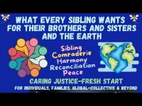 WHAT EVERY SIBLING WANTS FOR THEIR BROTHERS AND SISTERS AND THE EARTH+ 11-12-24 upgrade) WHAT EVERY SIBLING WANTS FOR THEIR BROTHERS AND SISTERS AND THE EARTH+ 11-12-24 upgrade)