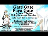 Gate Gate Para Gate-Tibetan Enlightenment Mantra w/ Guan Yin & Blue Lotus, & Infinite Compassion Gate Gate Para Gate-Tibetan Enlightenment Mantra w/ Guan Yin & Blue Lotus, & Infinite Compassion