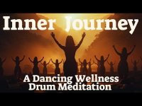 Inner Journey: A Dancing Wellness Drum Meditation (for individuals or groups-loopable)