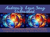 Andrea:  A Love Song Unleashed=A Conscious Partnership Musical +Tibetan Monk Om Chant 432 hz Andrea:  A Love Song Unleashed=A Conscious Partnership Musical +Tibetan Monk Om Chant 432 hz
